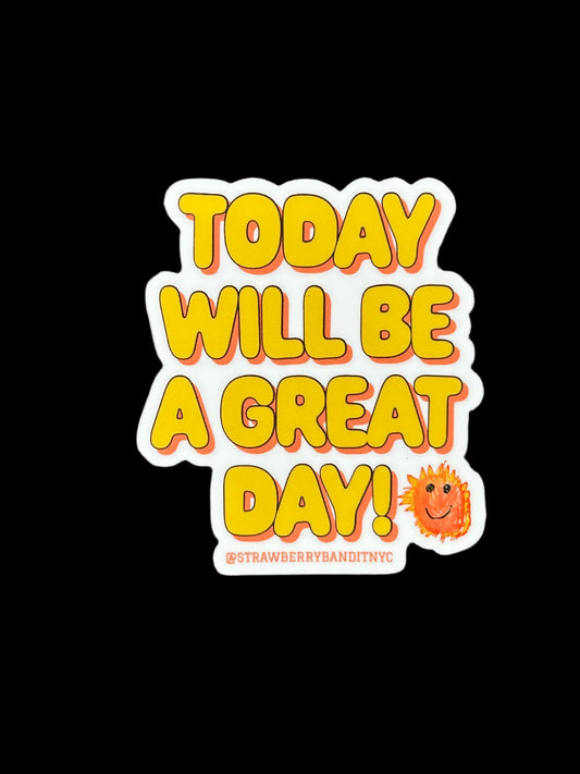 ‘TODAY WILL BE A GREAT DAY’ STICKER Strawberry Bandit