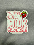 Strawberry Bandit You’ve Got a Milk Mustache sticker with playful milk mustache graphic on glossy paper.