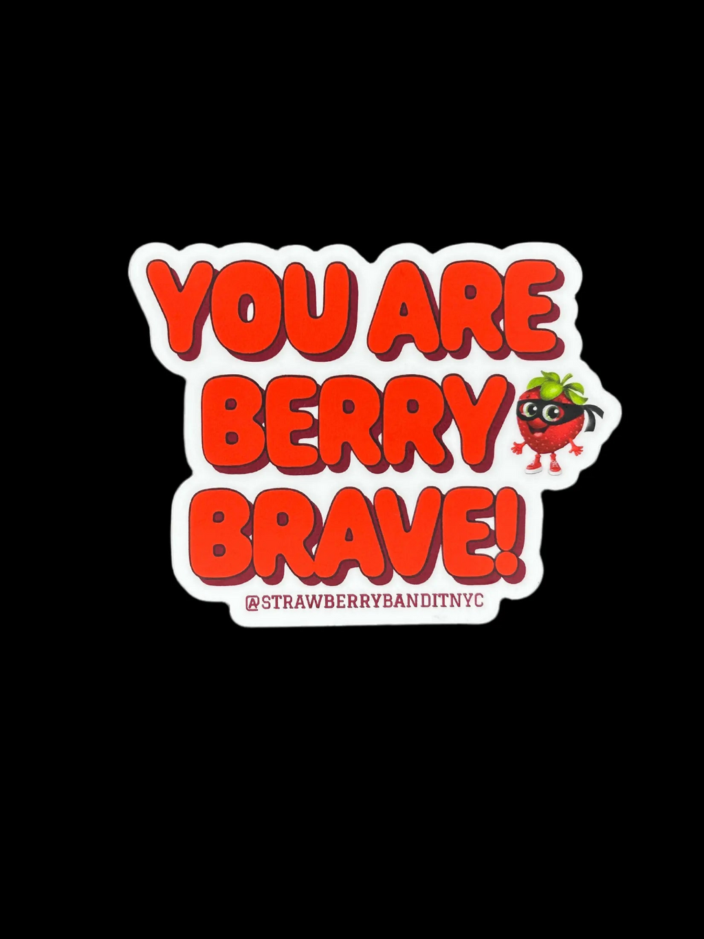 ‘YOU ARE BERRY BRAVE’ Cute Strawberry Sticker Strawberry Bandit