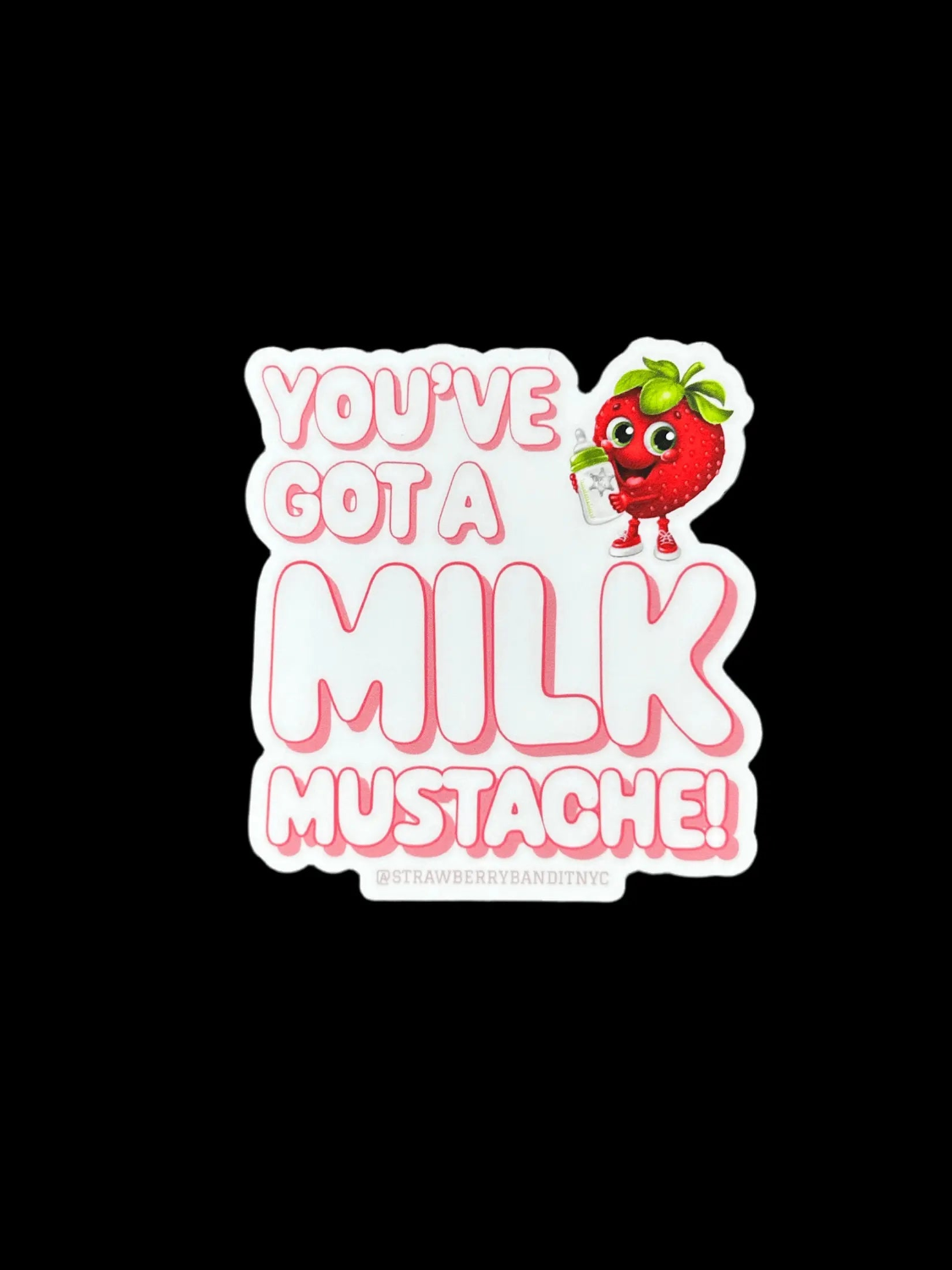 ‘YOU’VE GOT A MILK MUSTACHE’ Cute Sticker Strawberry Bandit